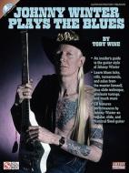 Johnny Winter Plays the Blues [With CD (Audio)] di Toby Wine edito da CHERRY LANE MUSIC CO