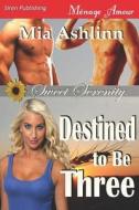 Destined to Be Three [Sweet Serenity 1] (Siren Publishing Menage Amour) di Mia Ashlinn edito da SIREN PUB