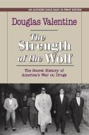The Strength of the Wolf: The Secret History of America's War on Drugs di Douglas Valentine edito da DOUGLAS VALENTINE