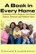 A Book in Every Home: Containing Three Subjects: Ed's Sweet Sixteen, Domestic and Political Views di Edward Leedskalnin edito da Lushena Books