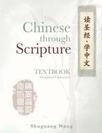Chinese Through Scripture di Shuguang Wang edito da Kharis publishing