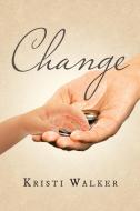 Change di Kristi Walker edito da Page Publishing Inc