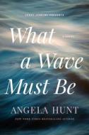 What a Wave Must Be di Angela Hunt edito da FOCUS ON THE FAMILY