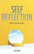 Self Reflection: Words and Consciousness di Sam Kim edito da MILL CITY PR INC