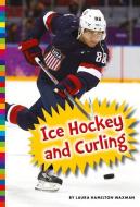 Ice Hockey and Curling di Laura Hamilton Waxman edito da AMICUS