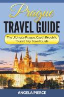 Prague Travel Guide: The Ultimate Prague, Czech Republic Tourist Trip Travel Guide di Angela Pierce edito da WAHIDA CLARK PRESENTS PUB