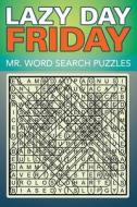 Lazy Day Friday: Mr. Word Search Puzzles di Speedy Publishing Llc edito da SPEEDY PUB LLC