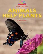 Animals Help Plants di Mary Lindeen edito da NORWOOD HOUSE PR
