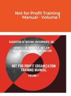 Not for Profit Training Manual - Volume 1 di Apostle Bridget Outlaw edito da Lulu.com