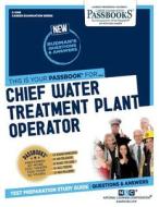 Chief Water Treatment Plant Operator di National Learning Corporation edito da NATL LEARNING CORP