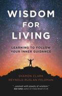 Wisdom for Living di Reynold Ruslan Feldman, Sharon Clark edito da John Hunt Publishing