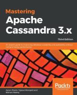 Mastering Apache Cassandra 3.x - Third Edition di Aaron Ploetz, Tejaswi Malepati, Nishant Neeraj edito da Packt Publishing