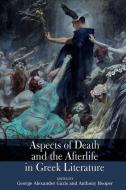Aspects Of Death And The Afterlife In Greek Literature di George Alexander Gazis edito da Liverpool University Press