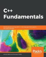 C++ Fundamentals di Antonio Mallia, Francesco Zoffoli edito da Packt Publishing