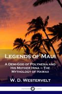 Legends of Maui di W. D. Westervelt edito da Pantianos Classics