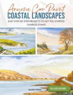 Anyone Can Paint Coastal Landscapes: 6 Easy Step-By-Step Projects to Get You Started di Charles Evans edito da SEARCH PR