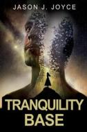 Tranquility Base di Jason J. Joyce edito da Olympia Publishers
