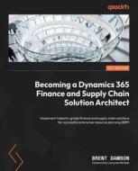 Becoming a Dynamics 365 Finance and Supply Chain Solution Architect di Brent Dawson edito da Packt Publishing