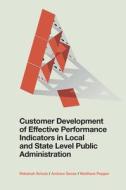 Customer Development of Effective Performance Indicators in Local and State Level Public Administration di Rebekah Schulz, Andrew Sense, Matthew Pepper edito da EMERALD GROUP PUB