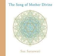 The Song of Mother Divine di Sue Saraswati edito da Findhorn Press