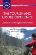 The Tourism and Leisure Experience: Consumer and Managerial Perspectives edito da CHANNEL VIEW