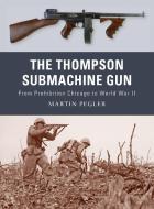 The Thompson Submachine Gun di Martin Pegler edito da Bloomsbury Publishing PLC