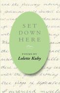 Set Down Here di Lolette Kuby edito da Brandylane Publishers, Inc.
