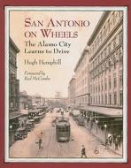 San Antonio on Wheels: The Alamo City Learns to Drive di Hugh Hemphill edito da Maverick Publishing Company