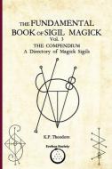 The Fundamental Book of Sigil Magick Vol. 3: The Compendium - A Directory of Magick Sigils di K. P. Theodore edito da LIGHTNING SOURCE INC
