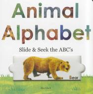 Animal Alphabet: Slide & Seek the ABCs di Alex A. Lluch edito da W S Pub Group