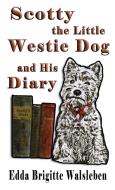 Scotty the Little Westie Dog and His Diary di Edda Brigitte Walsleben edito da HEAVENLY REALM PUB CO