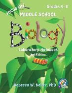 Focus On Middle School Biology Laboratory Notebook, 3rd Edition di Rebecca W. Keller edito da Gravitas Publications, Inc.