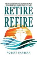 Retire and Refire di Robert Barbera edito da Mentoris Project