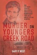 Murder on Youngers Creek Road: How Car Thieves, Gamblers, Bootleggers & Bombers in One Kentucky Town Ignited a Murder-For-Hire in Another [With 1] di Gary P. West edito da AAIMS PUBL