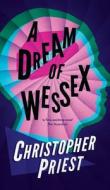 A Dream of Wessex (Valancourt 20th Century Classics) di Christopher Priest edito da VALANCOURT BOOKS