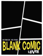 Blank Comic Lover: Notebook 100 Pages: Create Your Own Comics with This Comic Book Journal Notebook di Bb Journal edito da Createspace Independent Publishing Platform