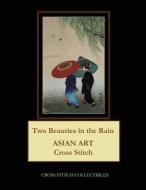 Two Beauties in the Rain: Asian Art Cross Stitch Patterns di Cross Stitch Collectibles edito da Createspace Independent Publishing Platform