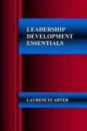 Leadership Development Essentials di Laurence Anthony Carter edito da Createspace Independent Publishing Platform