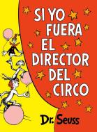 Si Yo Fuera El Director del Circo (If I Ran the Circus) di Dr Seuss edito da RANDOM HOUSE