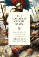 The Conquest of New Spain di Bernal Diaz Del Castillo edito da Cantaro Publications