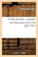 L'Ami Des Loix Comï¿½die Reprï¿½sentï¿½e Pour La Premiï¿½re  di Laya-J-L edito da Hachette Livre - Bnf