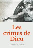 Les Crimes de Dieu di Sébatien Faure edito da Books on Demand