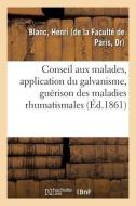 Application Du Galvanisme, Gu rison Des Maladies Rhumatismales Et Nerveuses Chroniques di Blanc-H edito da Hachette Livre - BNF
