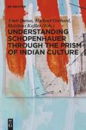 Understanding Schopenhauer through the Prism of Indian Culture edito da Gruyter, Walter de GmbH