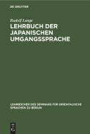 Lehrbuch der japanischen Umgangssprache di Rudolf Lange edito da De Gruyter