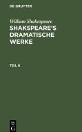 Shakspeare's dramatische Werke, Teil 6, Shakspeare's dramatische Werke Teil 6 di William Shakespeare edito da De Gruyter