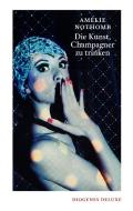 Die Kunst, Champagner zu trinken di Amélie Nothomb edito da Diogenes Verlag AG