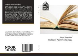 Intelligent Agent Technology di Ahmed Elmahalawy edito da Noor Publishing