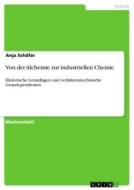 Von der Alchemie zur industriellen Chemie di Anja Schäfer edito da GRIN Verlag