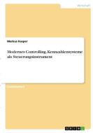 Modernes Controlling. Kennzahlensysteme als Steuerungsinstrument di Markus Kasper edito da GRIN Verlag